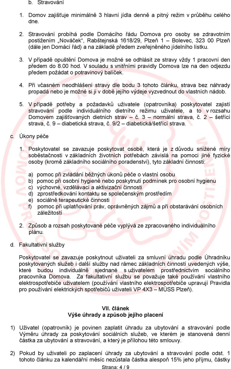 jídelního lístku. 3. V případě opuštění Domova je možné se odhlásit ze stravy vždy 1 pracovní den předem do 8.00 hod.