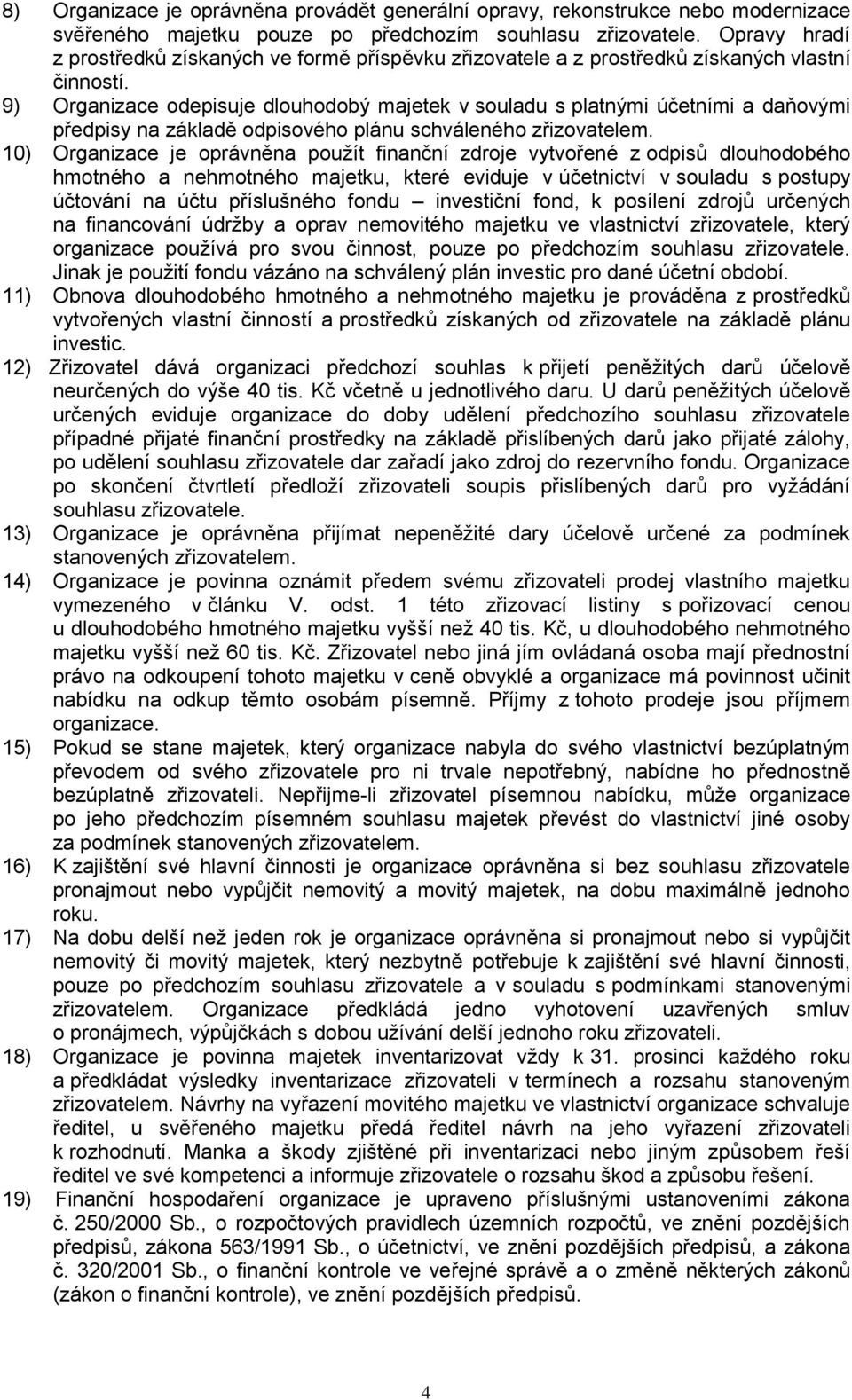 9) Organizace odepisuje dlouhodobý majetek v souladu s platnými účetními a daňovými předpisy na základě odpisového plánu schváleného zřizovatelem.