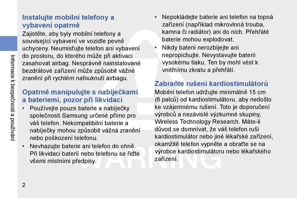 Opatrně manipulujte s nabíječkami a bateriemi, pozor při likvidaci Používejte pouze baterie a nabíječky společnosti Samsung určené přímo pro váš telefon.