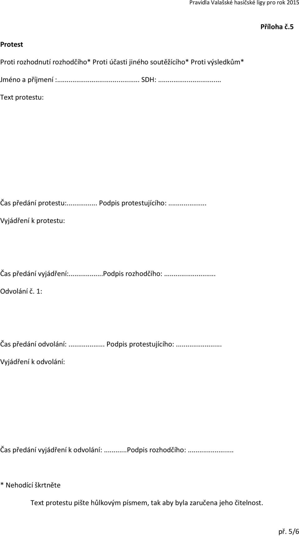 ..podpis rozhodčího:... Odvolání č. 1: Čas předání odvolání:... Podpis protestujícího:.