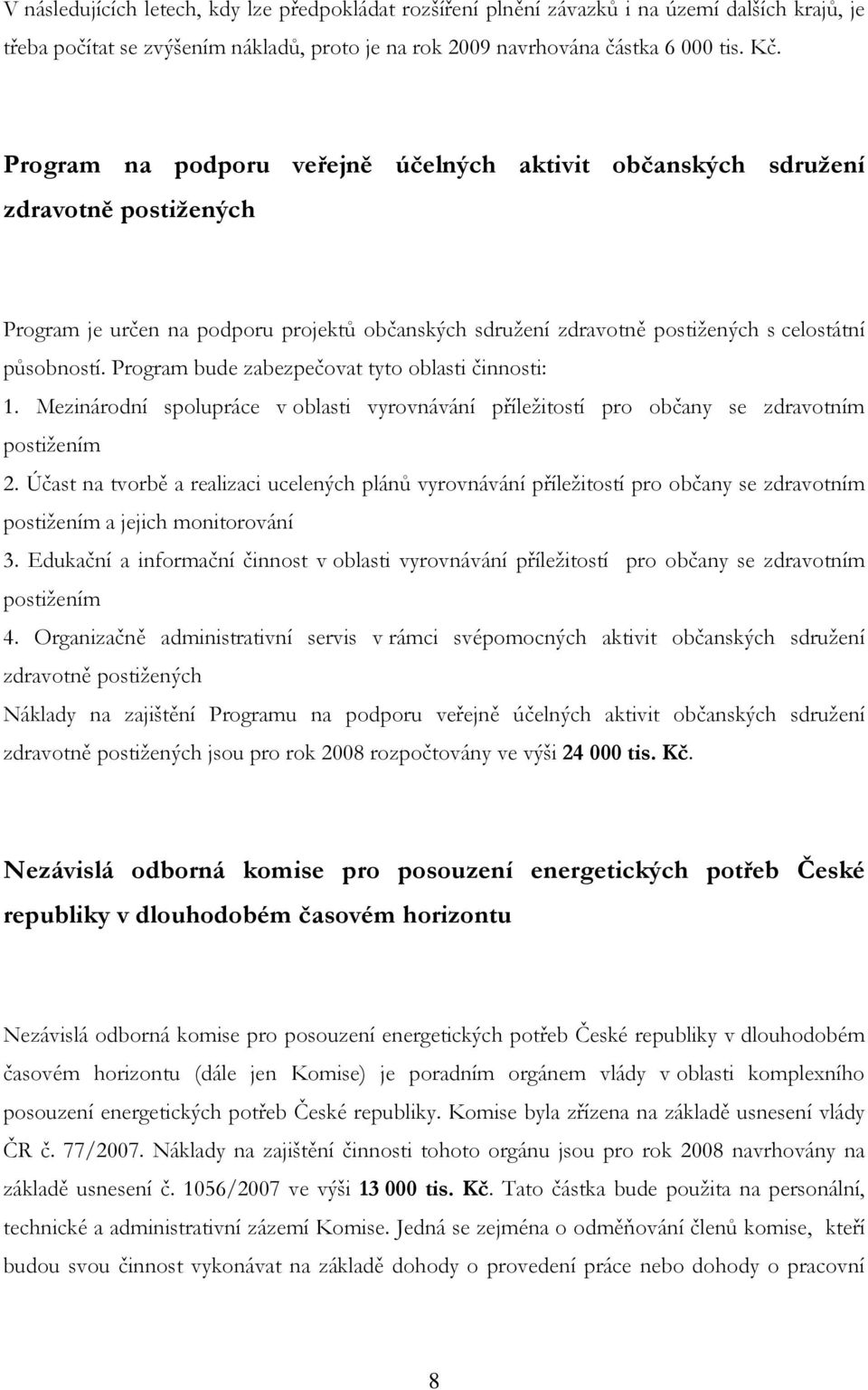 Program bude zabezpečovat tyto oblasti činnosti: 1. Mezinárodní spolupráce v oblasti vyrovnávání příležitostí pro občany se zdravotním postižením 2.