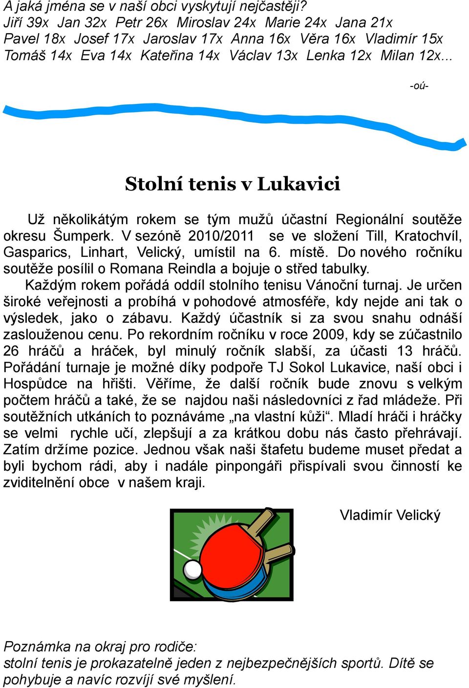 .. -oú- Stolní tenis v Lukavici Už několikátým rokem se tým mužů účastní Regionální soutěže okresu Šumperk.