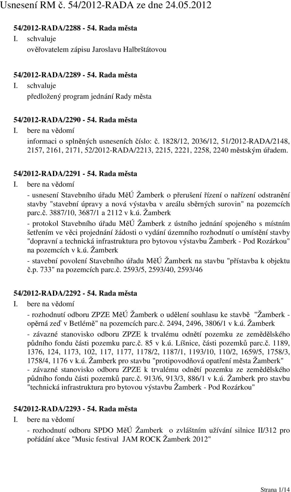 Rada města - usnesení Stavebního úřadu MěÚ Žamberk o přerušení řízení o nařízení odstranění stavby "stavební úpravy a nová výstavba v areálu sběrných surovin" na pozemcích parc.č.