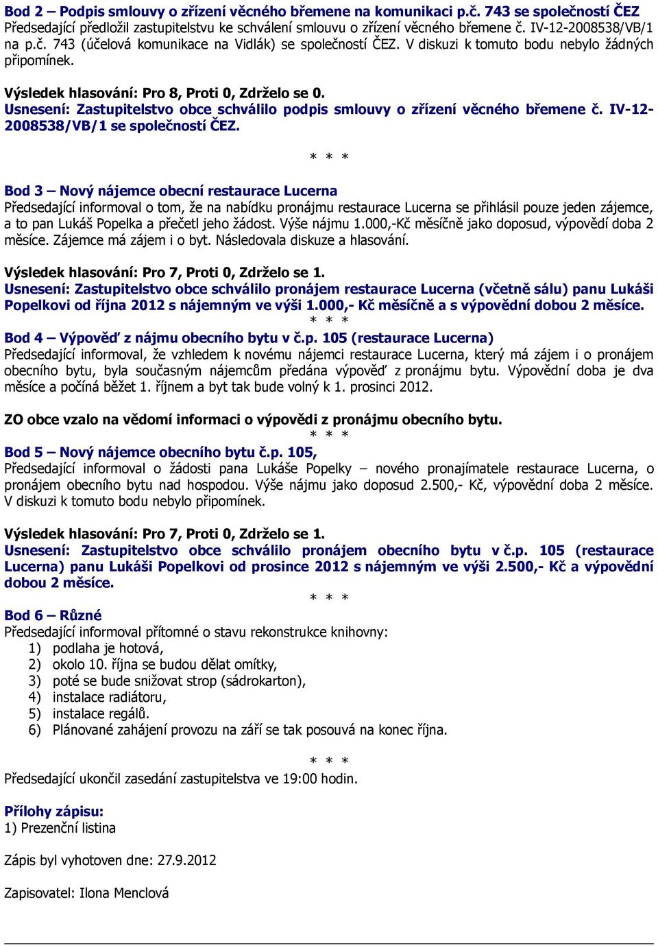 Usnesení: Zastupitelstvo obce schválilo podpis smlouvy o zřízení věcného břemene č. IV-12-2008538/VB/1 se společností ČEZ.