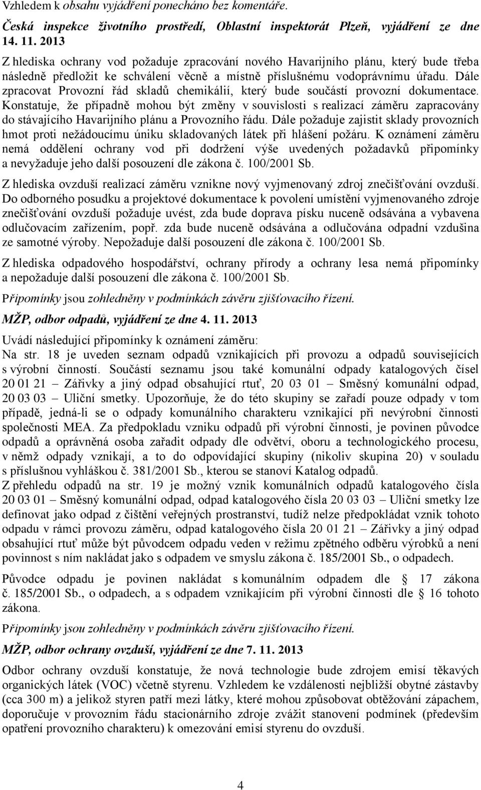 Dále zpracovat Provozní řád skladů chemikálií, který bude součástí provozní dokumentace.