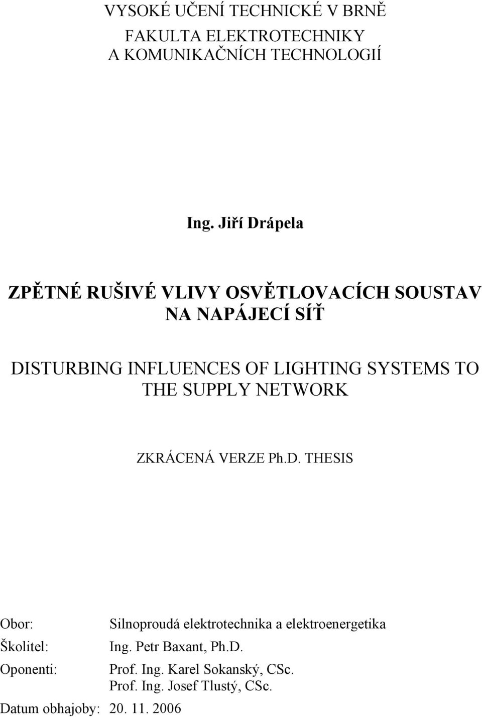 SYSTEMS TO THE SUPPLY ETWORK ZKRÁCEÁ VERZE Ph.D.