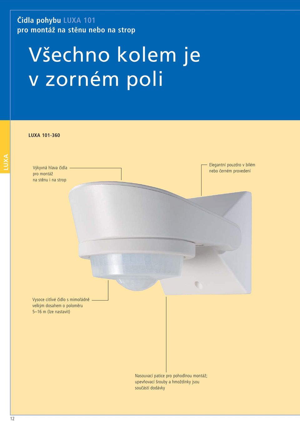 černém provedení Vysoce citlivé čidlo s mimořádně velkým dosahem o poloměru 5 16 m (lze