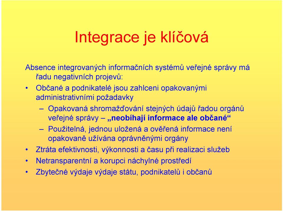 informace ale občané Použitelná, jednou uložená a ověřená informace není opakovaně užívána oprávněnými orgány Ztráta efektivnosti,