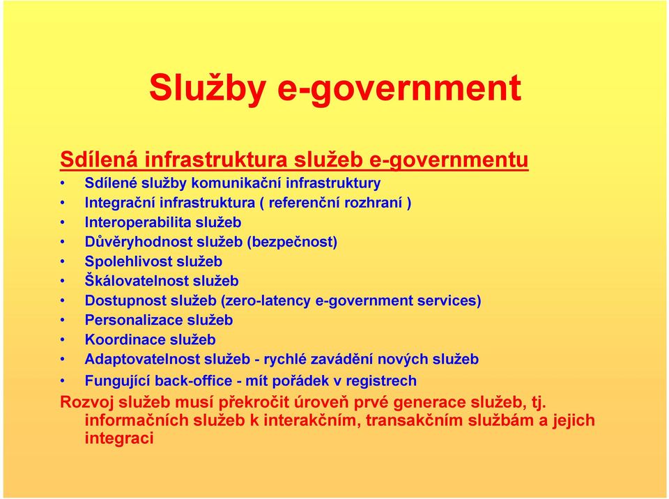 e-government services) Personalizace služeb Koordinace služeb Adaptovatelnost služeb - rychlé zavádění nových služeb Fungující back-office - mít