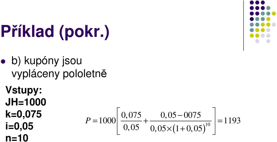 Vstupy: JH=1000 k=0,075 i=0,05 n=10