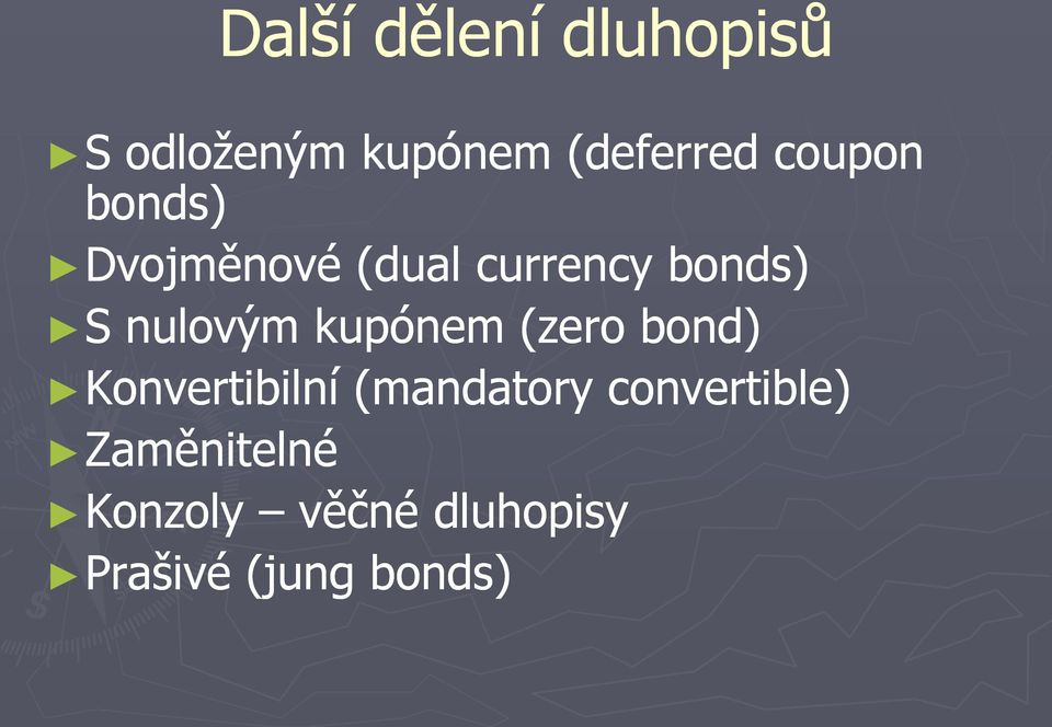 nulovým kupónem (zero bond) Konvertibilní (mandatory