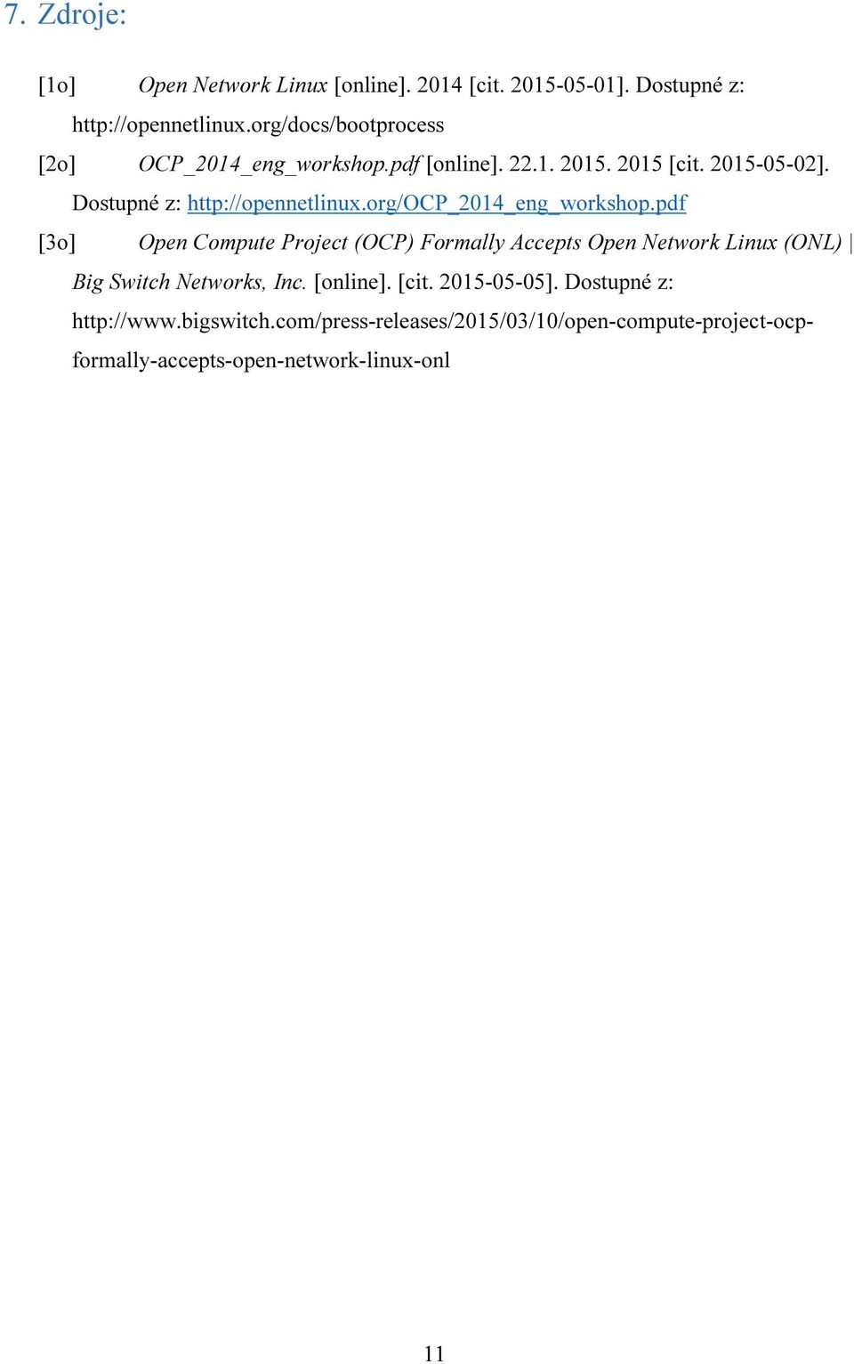 org/ocp_2014_eng_workshop.pdf [3o] Open Compute Project (OCP) Formally Accepts Open Network Linux (ONL) Big Switch Networks, Inc.