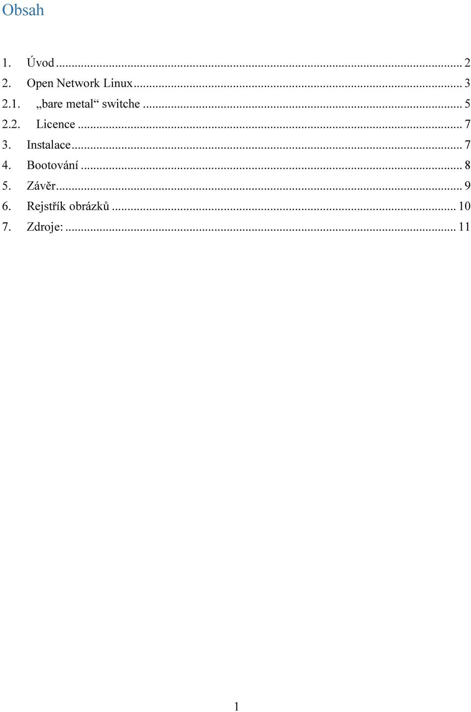 Instalace... 7 4. Bootování... 8 5. Závěr... 9 6.
