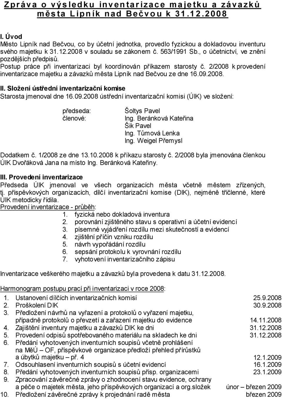 , o účetnictví, ve znění pozdějších předpisů. Postup práce při inventarizaci byl koordinován příkazem starosty č. 2/2008 k provedení inventarizace majetku a závazků města Lipník nad Bečvou ze dne 16.