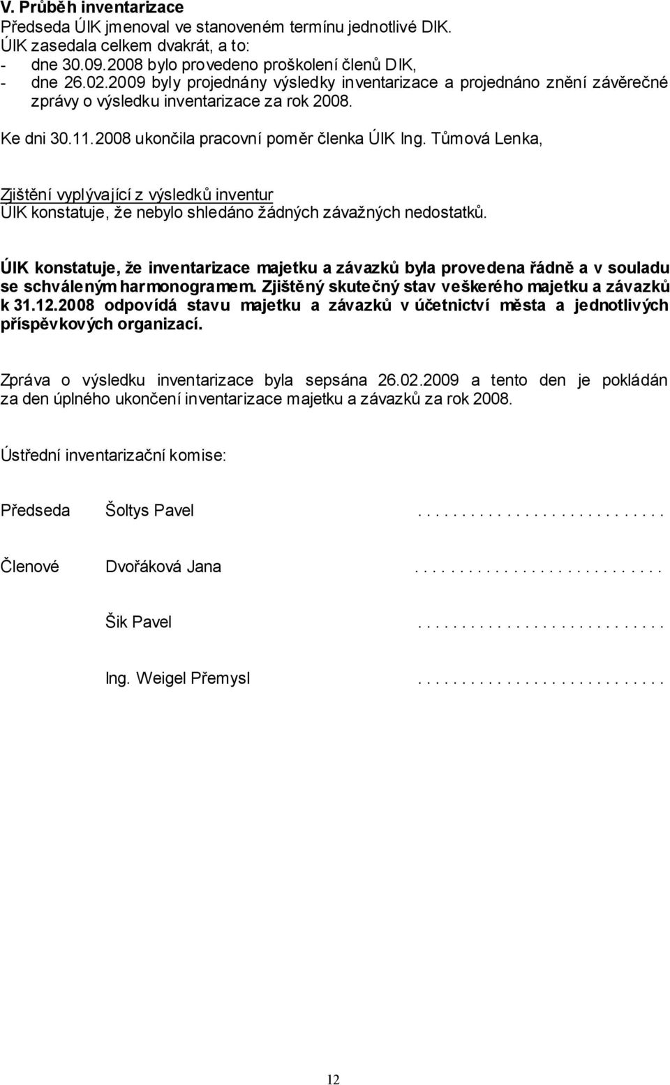 Tůmová Lenka, Zjištění vyplývající z výsledků inventur ÚIK konstatuje, že nebylo shledáno žádných závažných nedostatků.