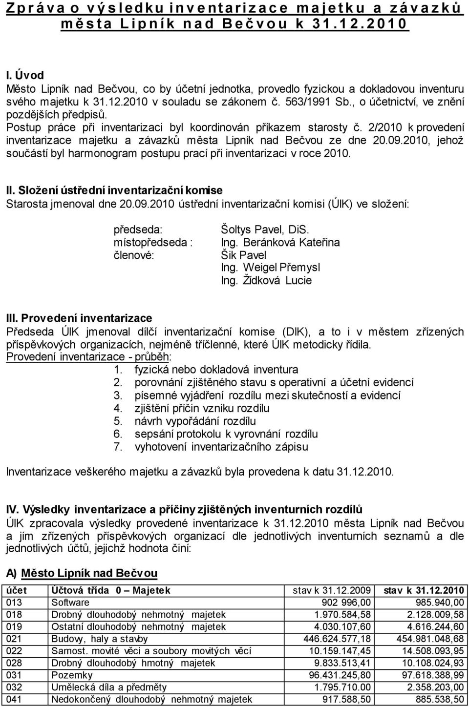 , o účetnictví, ve znění pozdějších předpisů. Postup práce při inventarizaci byl koordinován příkazem starosty č. 2/2010 k provedení inventarizace majetku a závazků města Lipník nad Bečvou ze dne 20.