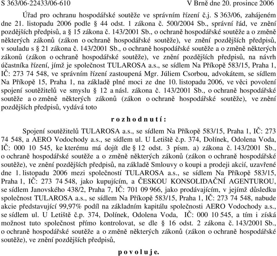 , o ochraně hospodářské soutěže a o změně některých zákonů (zákon o ochraně hospodářské soutěže), ve znění pozdějších předpisů, v souladu s 21 zákona č. 143/2001 Sb.