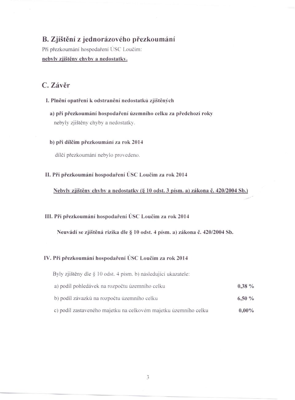 Při přezkoumání ho podaření Ú C Loučim za rok 2014 euvádí se zjištěná rizika dle.' 10 odst. ~ pí m. a) zákona č. 420/2004 Sb. IV.