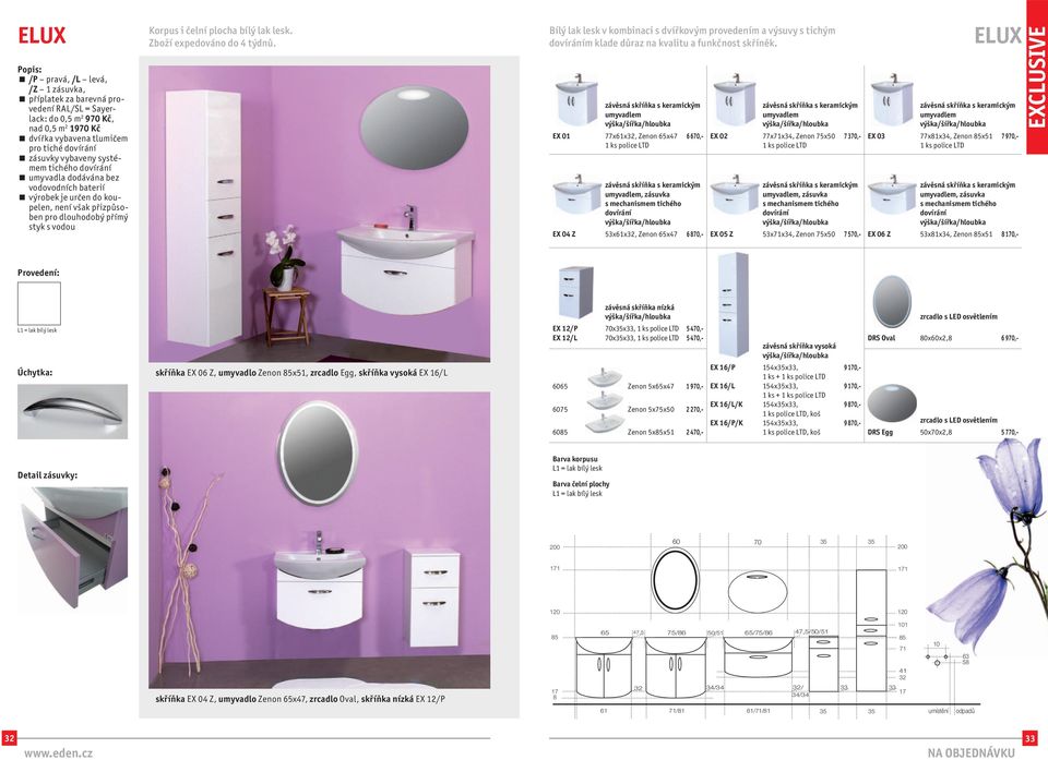 EX 01 77x61x32, Zenon 65x47 6 670,-, zásuvka EX 04 Z 53x61x32, Zenon 65x47 6 870,- EX 02 77x71x34, Zenon 75x 7 370,-, zásuvka EX 05 Z 53x71x34, Zenon 75x 7 570,- EX 03 ELUX 77x81x34, Zenon x51 7