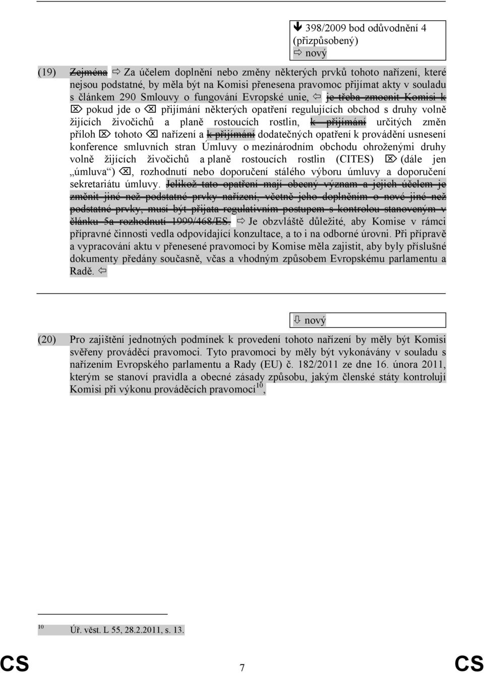 rostoucích rostlin, k přijímání určitých změn příloh tohoto nařízení a k přijímání dodatečných opatření k provádění usnesení konference smluvních stran Úmluvy omezinárodním obchodu ohroženými druhy