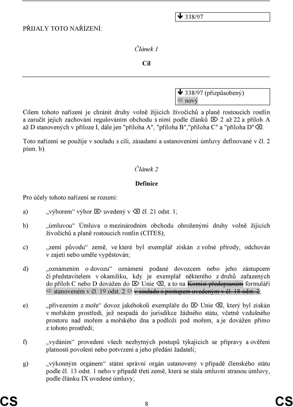 Toto nařízení se použije v souladu s cíli, zásadami a ustanoveními úmluvy definované v čl. 2 písm. b). Pro účely tohoto nařízení se rozumí: Článek 2 Definice a) výborem výbor uvedený v čl. 21 odst.