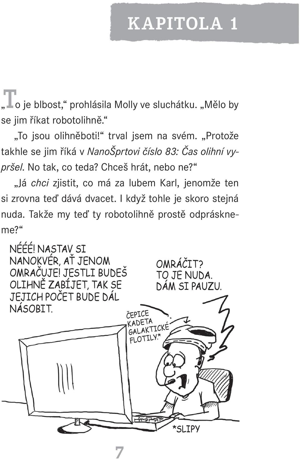 Protože takhle se jim říká v NanoŠprtovi číslo 83: Čas olihní vypršel. No tak, co teda?