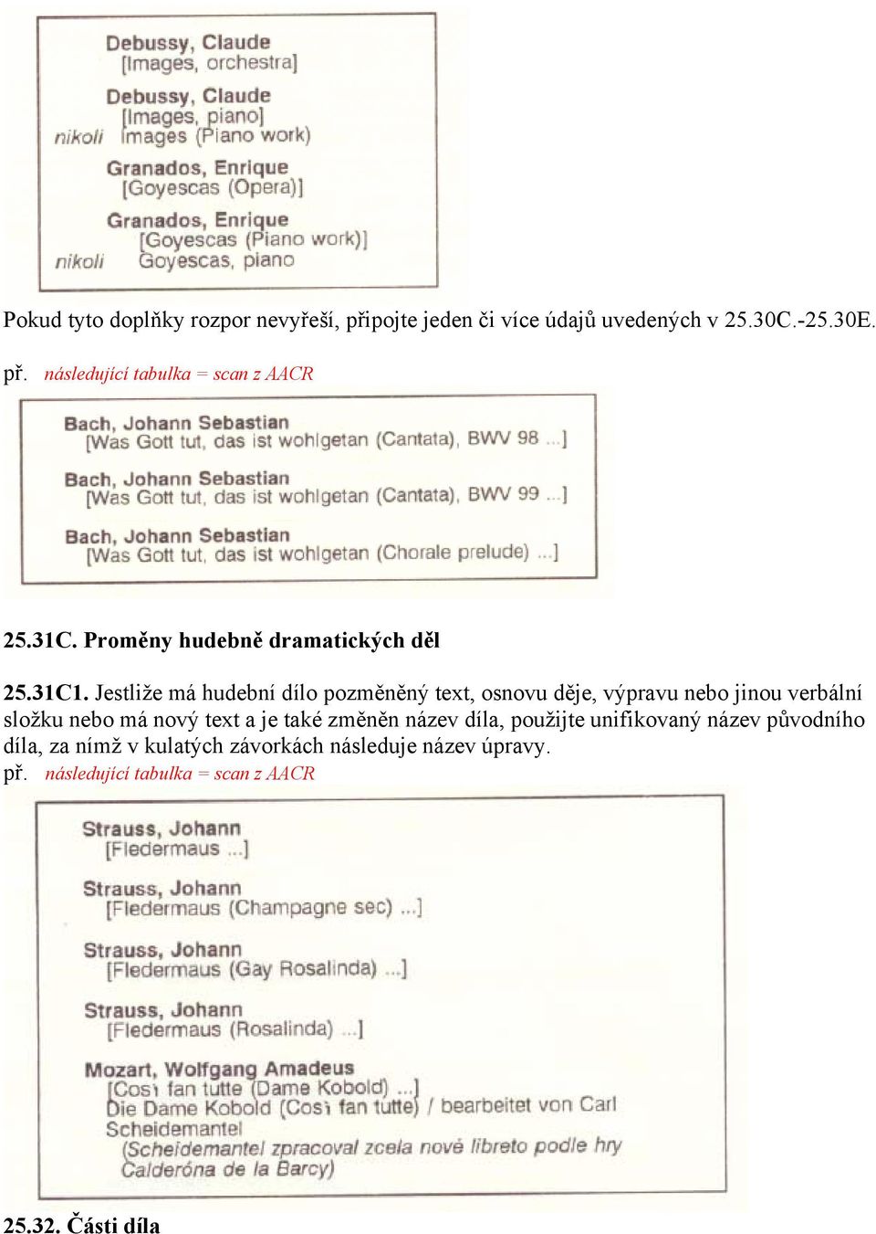 Jestliže má hudební dílo pozměněný text, osnovu děje, výpravu nebo jinou verbální složku nebo má