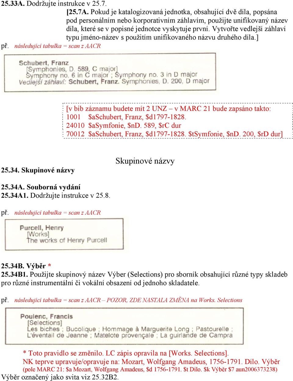 Vytvořte vedlejší záhlaví typu jméno-název s použitím unifikovaného názvu druhého díla.] [v bib záznamu budete mít 2 UNZ v MARC 21 bude zapsáno takto: 1001 $aschubert, Franz, $d1797-1828.