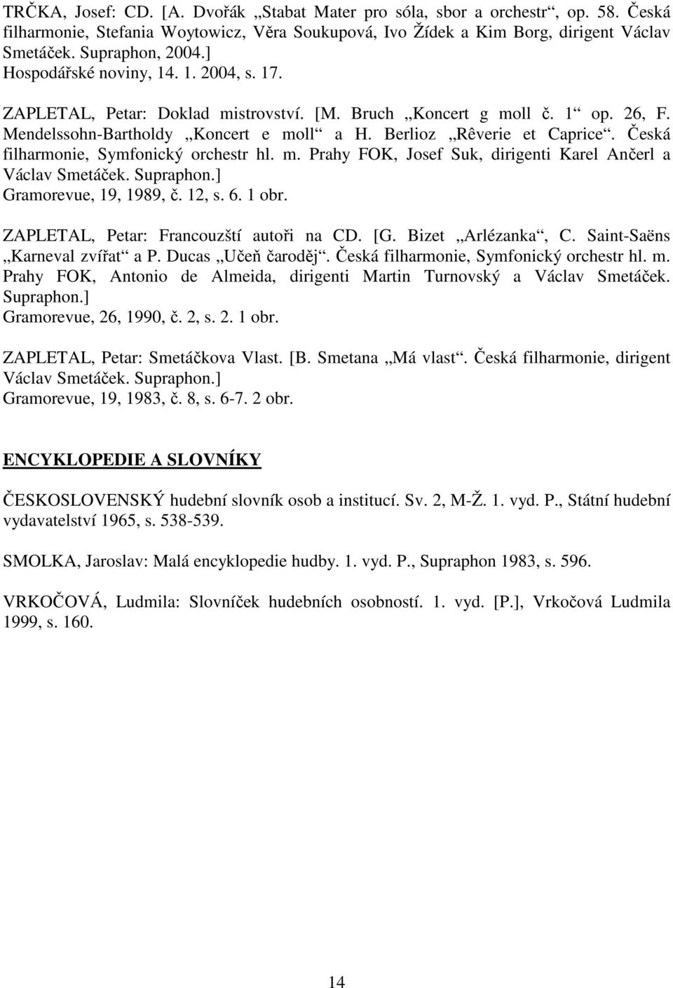 Česká filharmonie, Symfonický orchestr hl. m. Prahy FOK, Josef Suk, dirigenti Karel Ančerl a Václav Smetáček. Supraphon.] Gramorevue, 19, 1989, č. 12, s. 6. 1 obr.