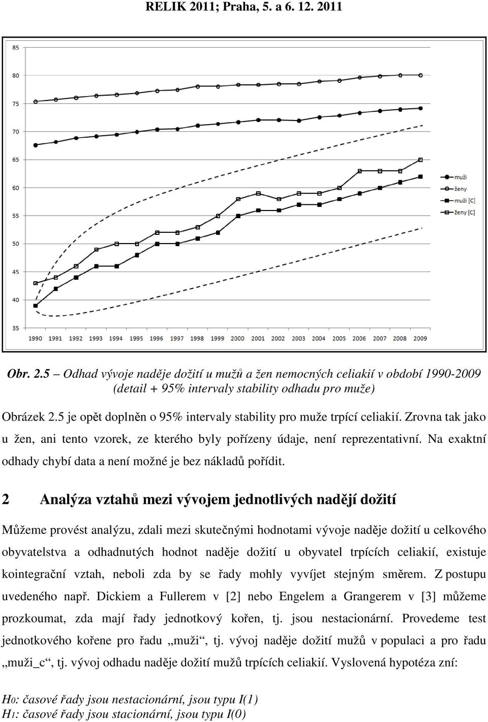 Na exaktní odhady chybí data a není možné je bez nákladů pořídit.