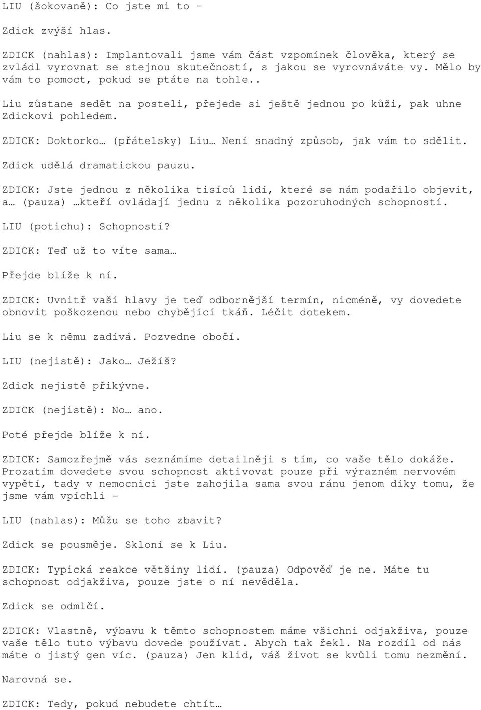 ZDICK: Doktorko (přátelsky) Liu Není snadný způsob, jak vám to sdělit. Zdick udělá dramatickou pauzu.