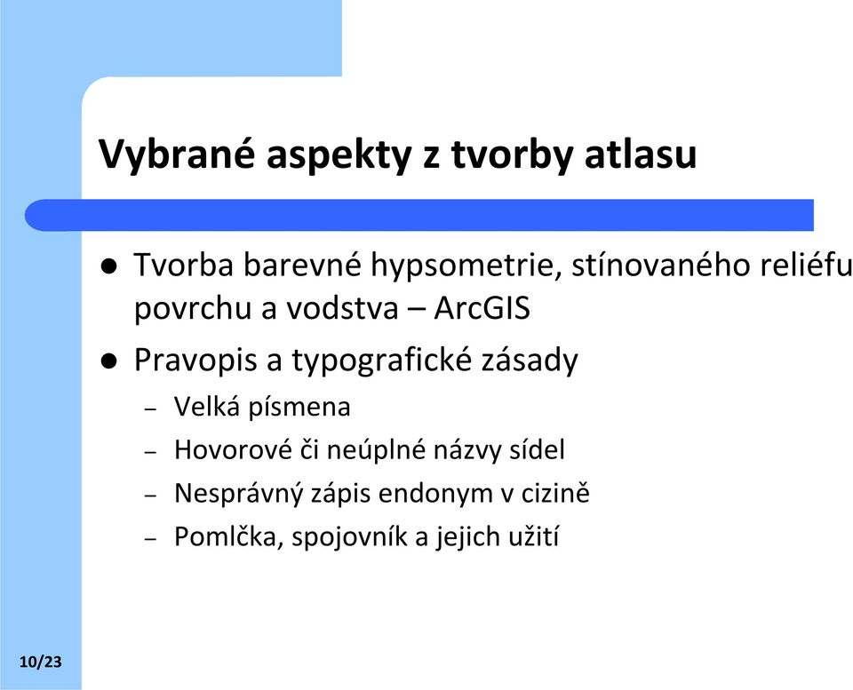 typografické zásady Velká písmena Hovorové či neúplné názvy