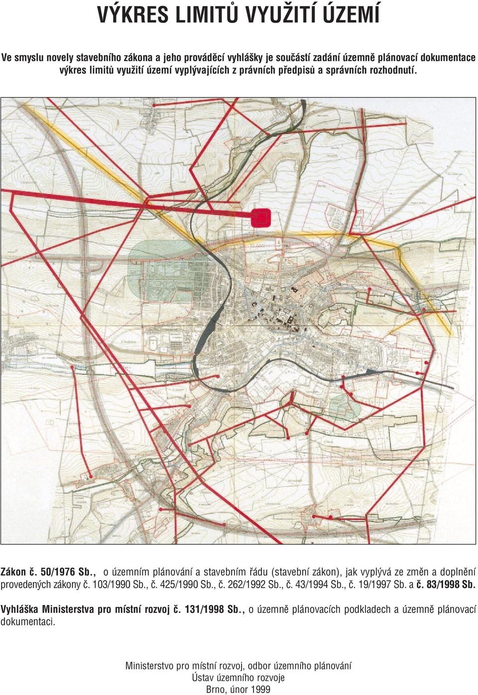 , o územním plánování a stavebním øádu (stavební zákon), jak vyplývá ze zmìn a doplnìní provedených zákony è. 103/1990 Sb., è. 425/1990 Sb., è. 262/1992 Sb., è. 43/1994 Sb.