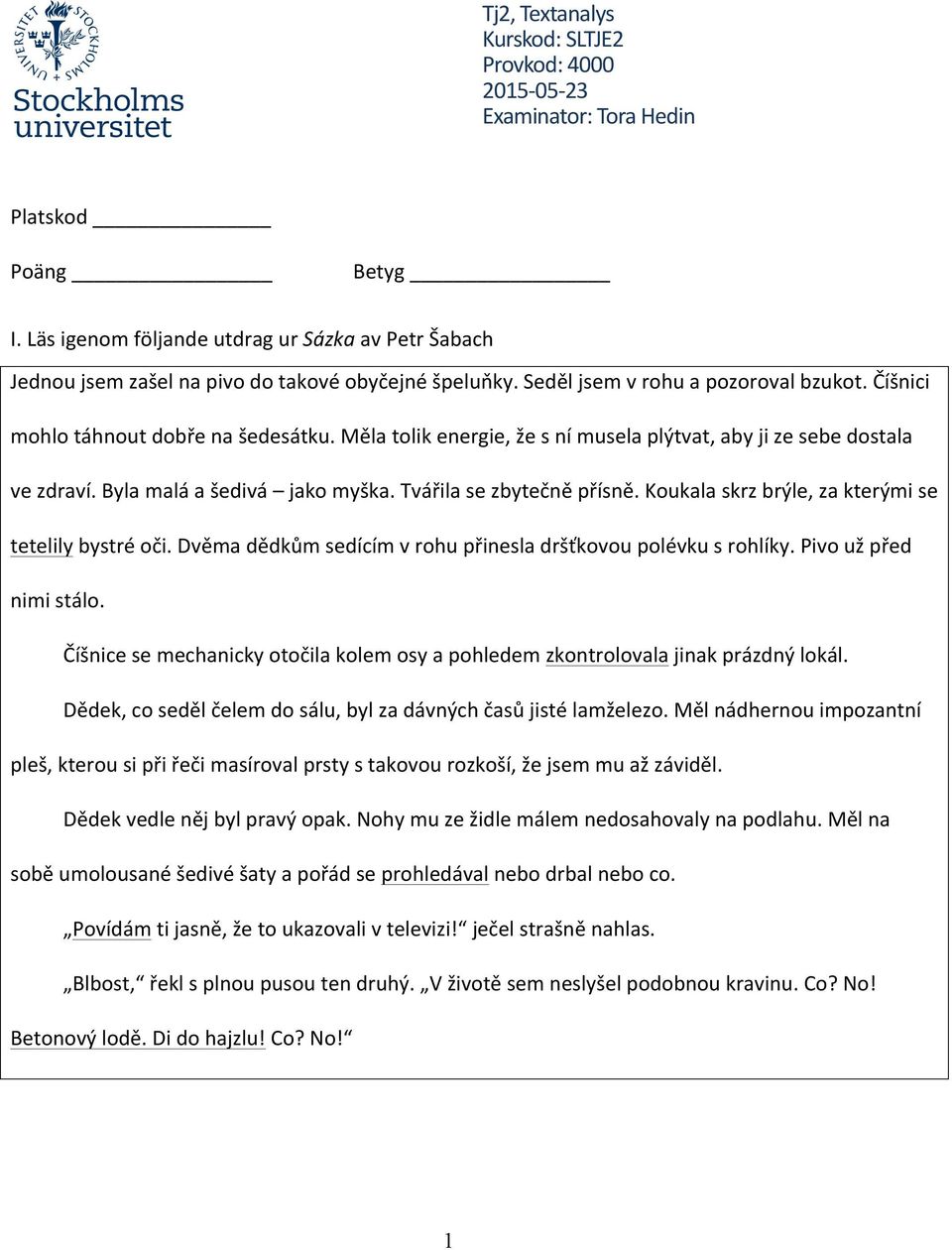 Měla tolik energie, že s ní musela plýtvat, aby ji ze sebe dostala ve zdraví. Byla malá a šedivá jako myška. Tvářila se zbytečně přísně. Koukala skrz brýle, za kterými se tetelily bystré oči.