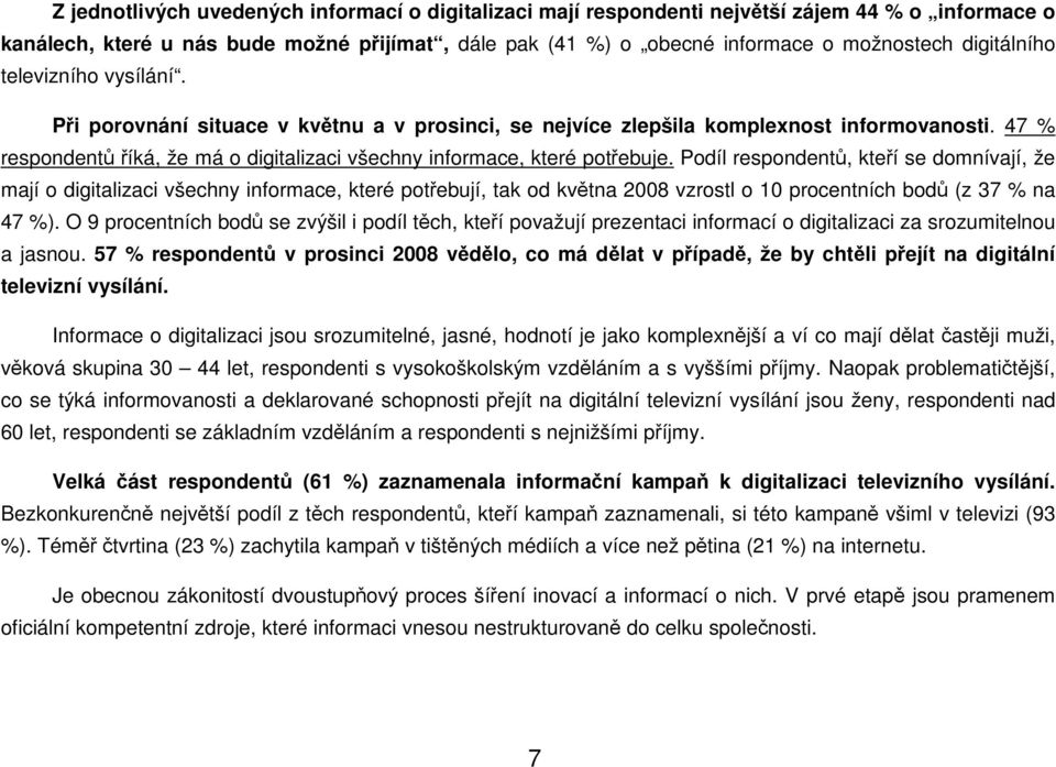 47 % respondentůříká, že má o digitalizaci všechny informace, které potřebuje.