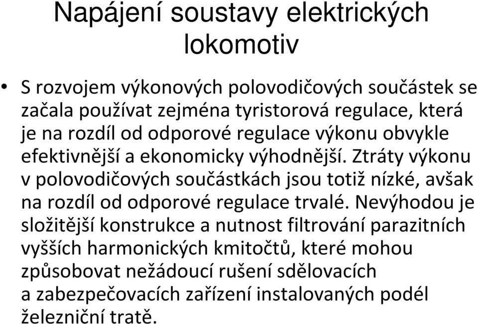 Ztráty výkonu v polovodičových součástkách jsou totiž nízké, avšak na rozdíl od odporové regulace trvalé.