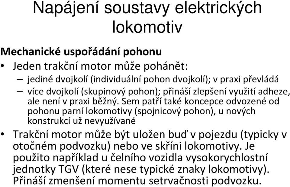 Sem patří také koncepce odvozené od pohonu parní y (spojnicový pohon), u nových konstrukcí už nevyužívané Trakční motor může být uložen