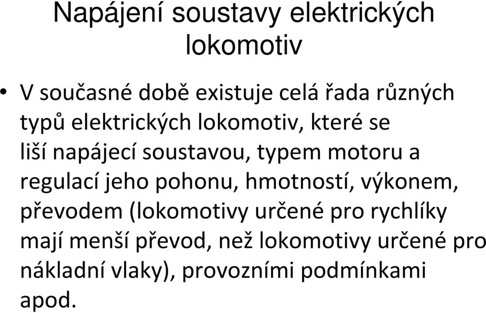 pohonu, hmotností,výkonem, převodem (y určené pro rychlíky mají