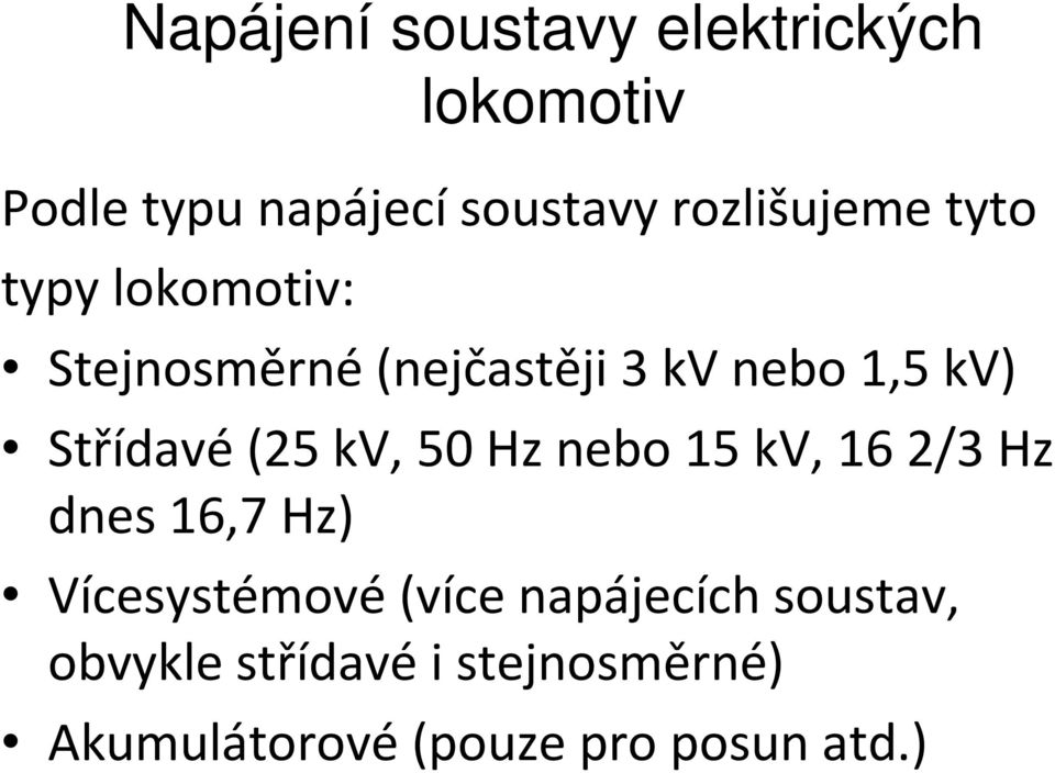 nebo 15kV, 162/3Hz dnes 16,7 Hz) Vícesystémové(více napájecích