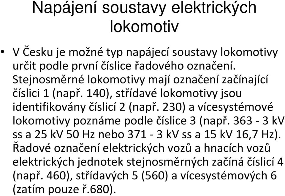 230) a vícesystémové y poznáme podle číslice 3 (např.363-3kv ssa 25kV50Hz nebo 371-3kVssa 15kV16,7Hz).