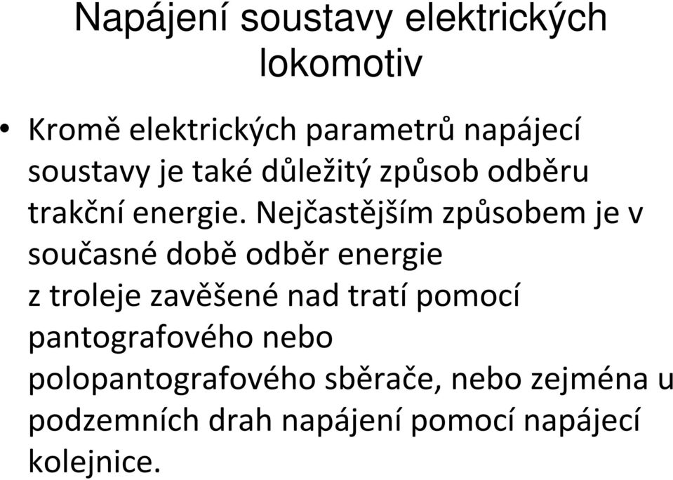 Nejčastějším způsobem je v současné době odběr energie ztrolejezavěšené