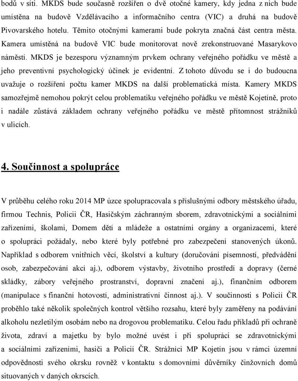 MKDS je bezesporu významným prvkem ochrany veřejného pořádku ve městě a jeho preventivní psychologický účinek je evidentní.