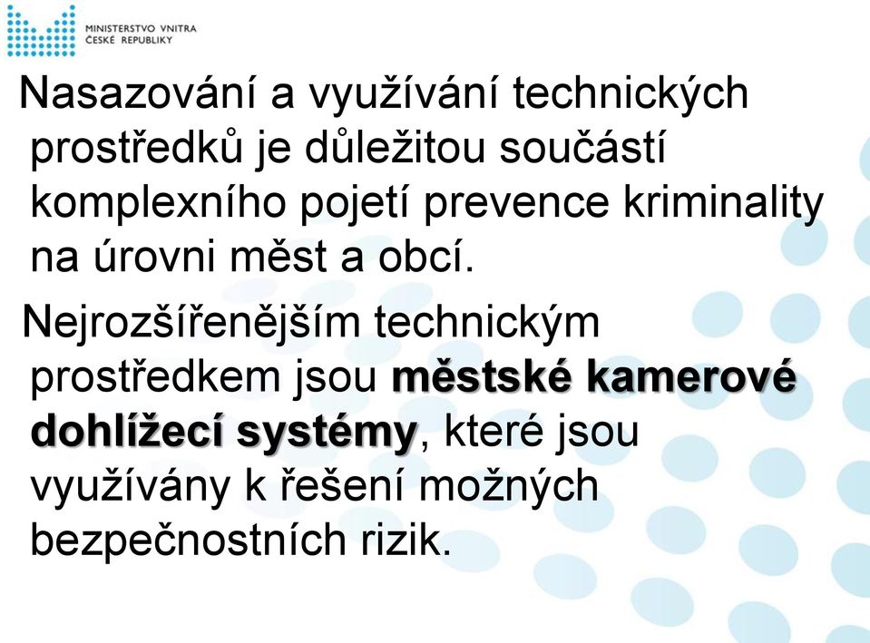 Nejrozšířenějším technickým prostředkem jsou městské kamerové