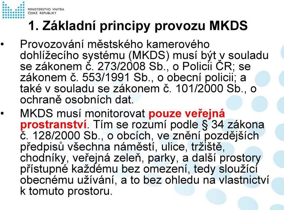 MKDS musí monitorovat pouze veřejná prostranství. Tím se rozumí podle 34 zákona č. 128/2000 Sb.