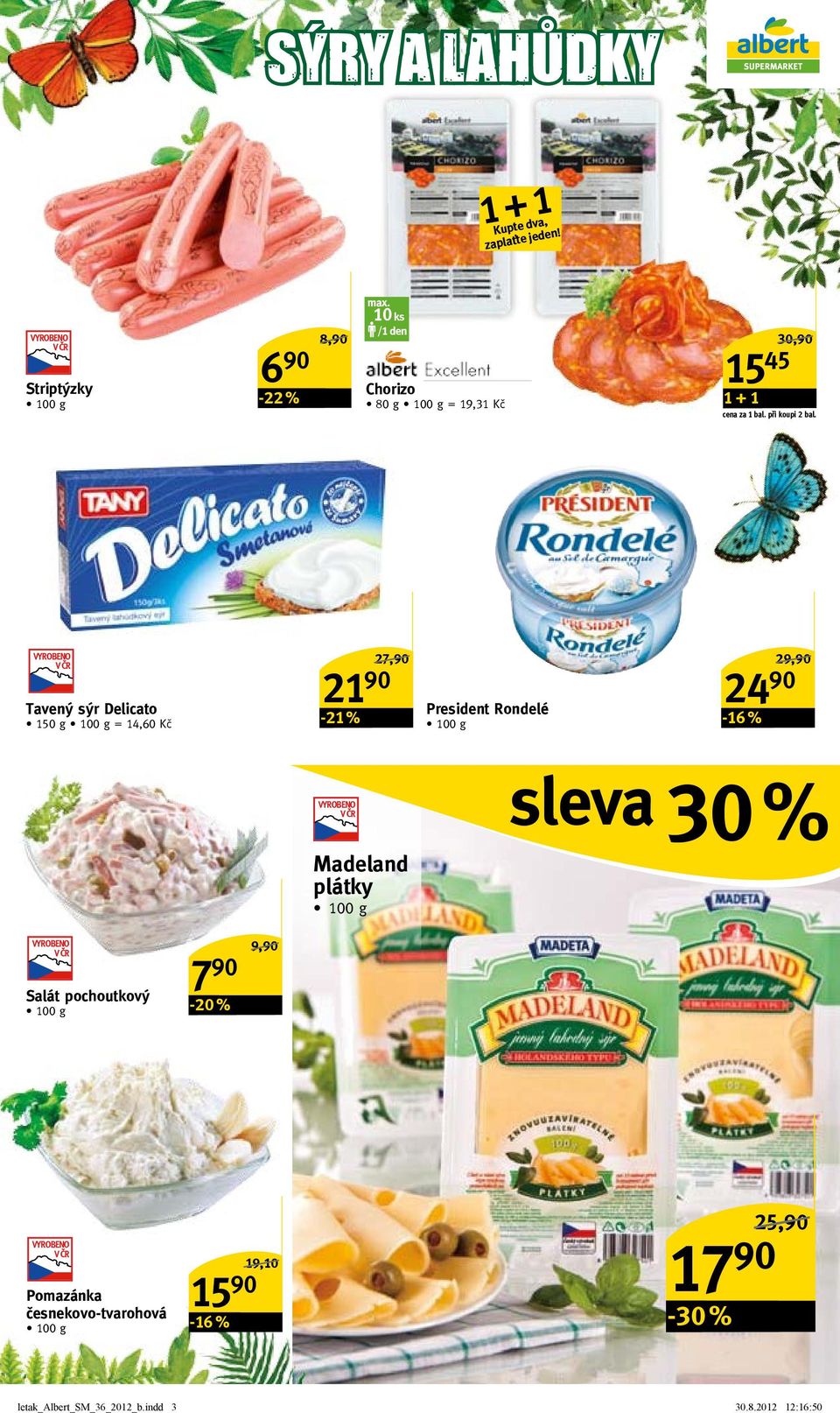 Tavený sýr Delicato 150 g = 14,60 Kč -21 % 27,90/ 21 90 President Rondelé -16 % 29,90/ 24 90 sleva 30 %