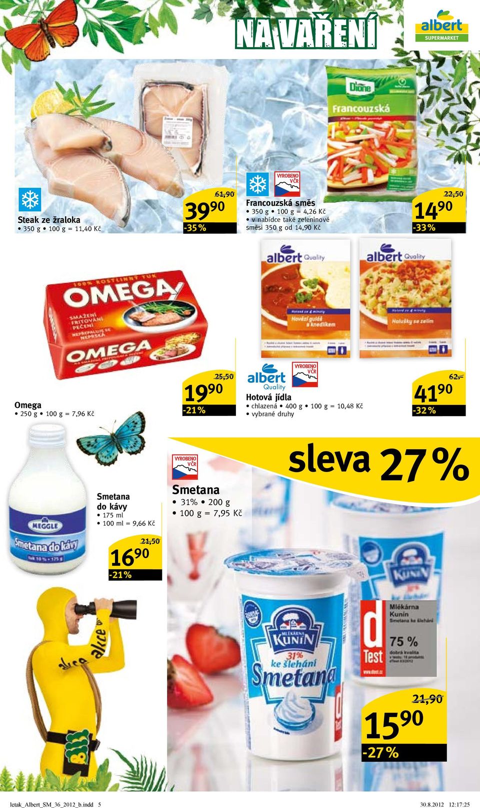 jídla chlazená 400 g = 10,48 Kč 41 90-32 % 62,-/ sleva 27 % Smetana do kávy 175 ml 100 ml = 9,66 Kč