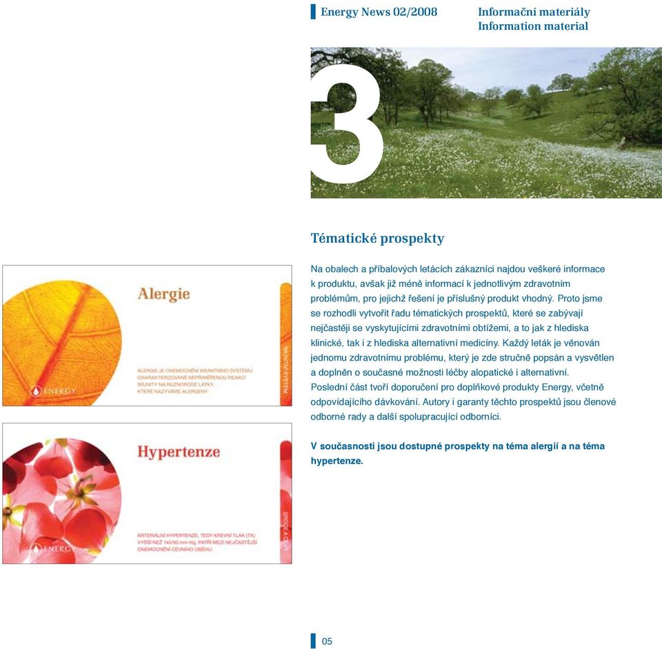 Proto jsme se rozhodli vytvořit řadu tématických prospektů, které se zabývají nejčastěji se vyskytujícími zdravotními obtížemi, a to jak z hlediska klinické, tak i z hlediska alternativní medicíny.