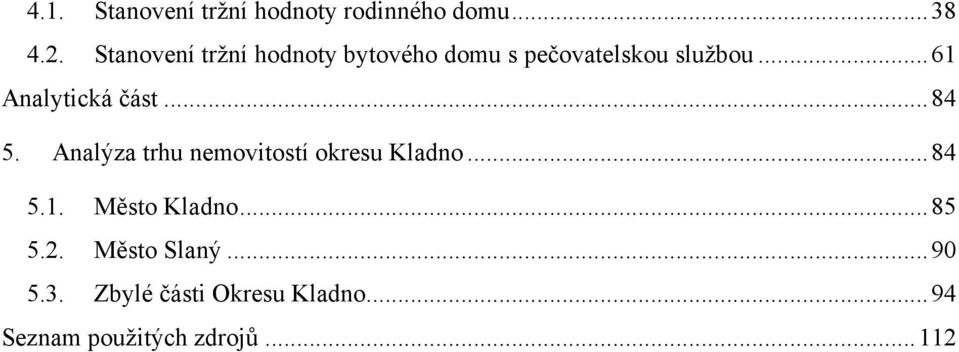 .. 61 Analytická část... 84 5. Analýza trhu nemovitostí okresu Kladno... 84 5.1. Město Kladno.