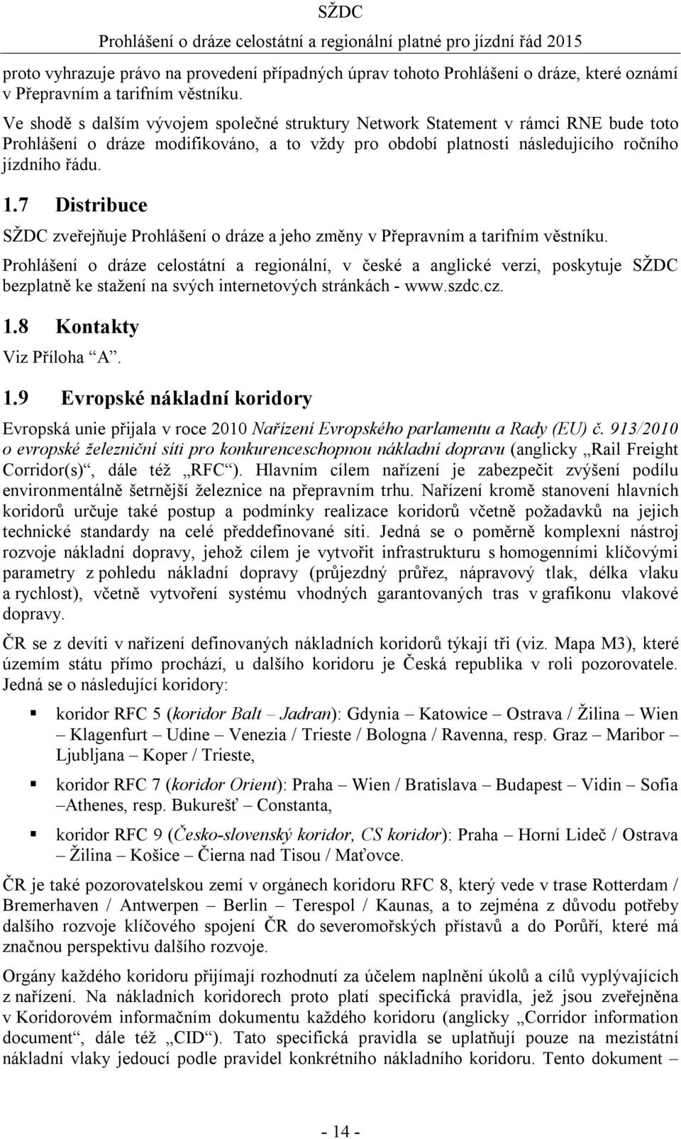 7 Distribuce SŽDC zveřejňuje Prohlášení o dráze a jeho změny v Přepravním a tarifním věstníku.