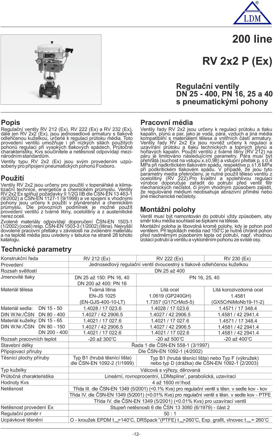 Průtčné charakteristiky, Kvs sučinitele a netěsnst dpvídají mezinárdním standardům. Ventily typu RV x (Ex) jsu svým prvedením uzpůsbeny pr připjení pneumatických phnů Fxbr.